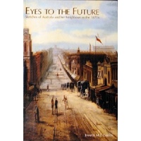 Eyes To The Future. Sketches Of Australia And Her Neighbours In The 1870s