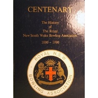 Centenary. The History Of The Royal New South Wales Bowling Association 1880-1980