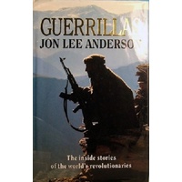 Guerillas. The Inside Stories Of The World's Revolutionaries.