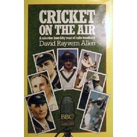 Cricket On The Air. A Selection From Fifty Years Of Radio Broadcasts