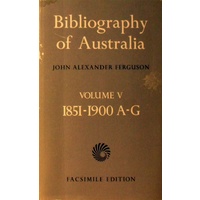 Bibliography Of Australia. Volume V, 1851-1900 A-G