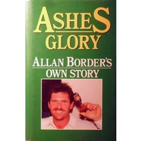 Ashes Glory. Allan Border's Own Story.