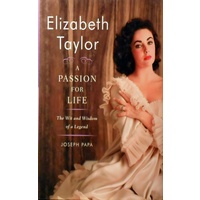 Elizabeth Taylor. A Passion For Life, The Wit And Wisdom Of A Legend