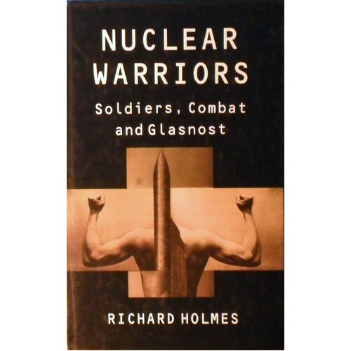 Nuclear Warriors. Soldiers, Combat And Glasnost