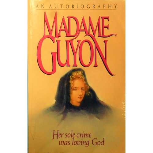 Madame Guyon. Her Sold Crime Was Loving God