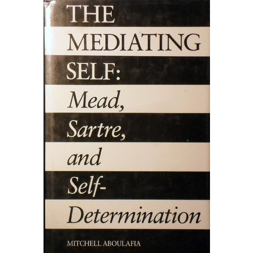 The Mediating Self. Mead, Sartre, And Self-Determination