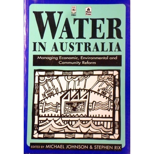 Water In Australia. Managing Economic, Enviromental And Community Reform