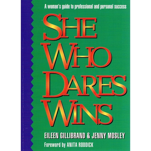 She Who Dares Wins. A Woman's Guide To Professional And Personal Success