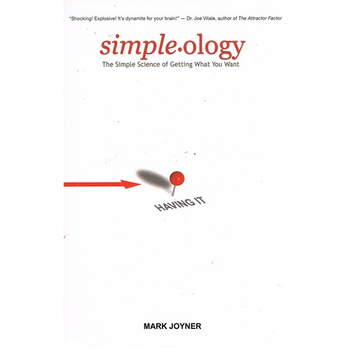 Simple-Ology. The Simple Science Of Getting What You Want