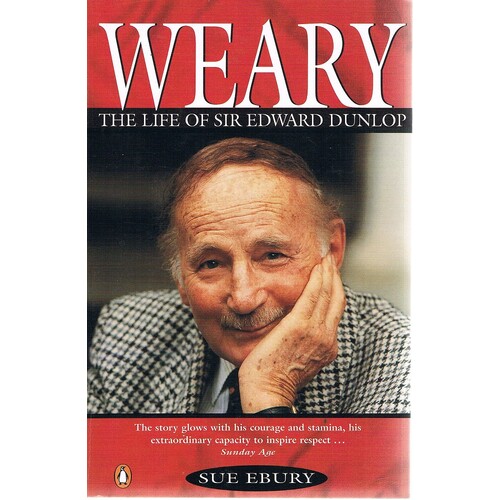 Weary. The Life Of Sir Edward Dunlop.