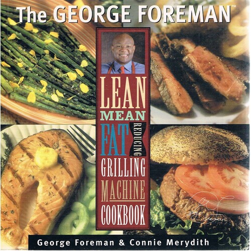 The George Foreman Lean Mean Fat Reducing Grilling Machine Cookbook.