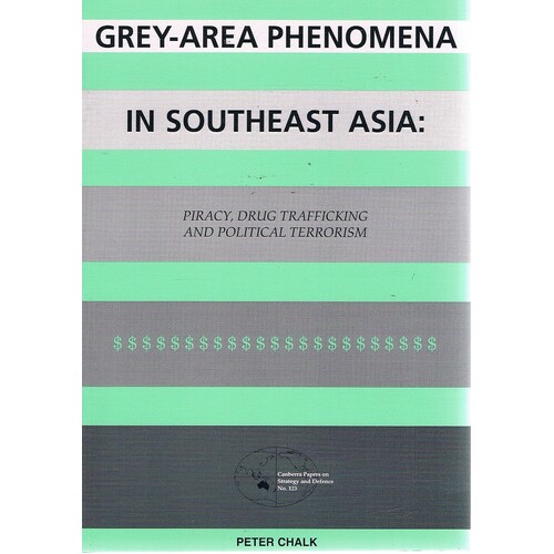 Grey-Area Phenomena In South East Asia.Piracy, Drug Trafficking And Political Terrorism