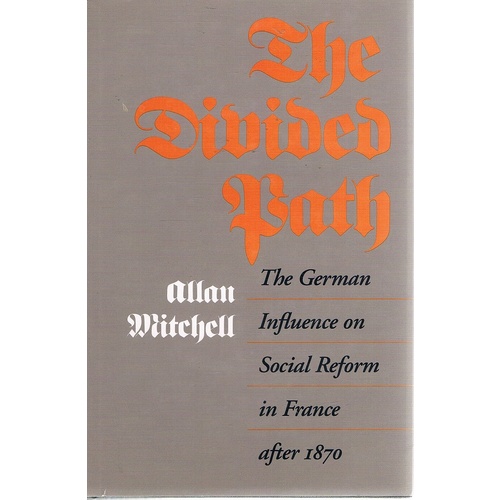 The Divided Path. The German Influence On Social Reform In France After 1870