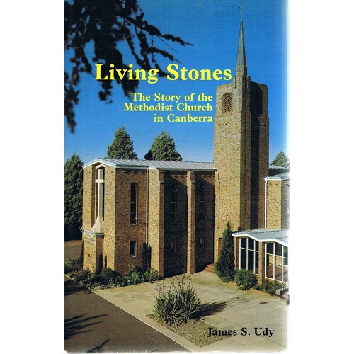  Living Stones. The Story Of The Methodist Church In Canberra