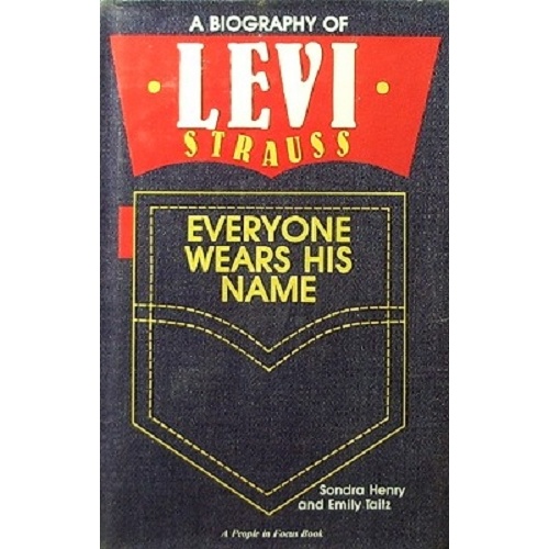 Everyone Wears His Name. A Biography of Levi Strauss