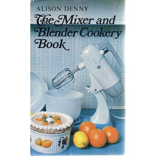 The Mixer And Blender Cookery Book