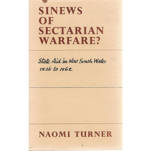 Sinews Of Sectarian Warfare. State Aid In New South Wales 1836 To 1862