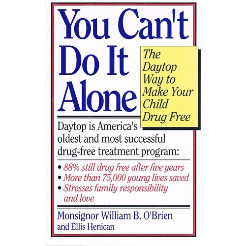 You Can't Do It Alone. The Daytop Way To Make Your Child Drug Free