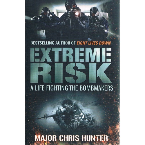 Extreme Risk. A Life Fighting The Bombmakers