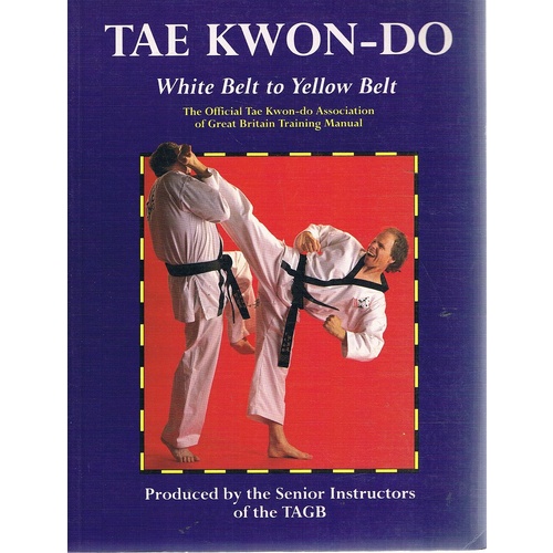 Tae Kwon-Do. White Belt to Yellow Belt