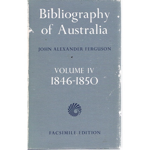 Bibliography Of Australia. Volume IV . 1846-1850