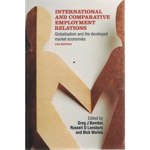 International and Comparative Employment Relations. Globalisation and the Developed Market Economies