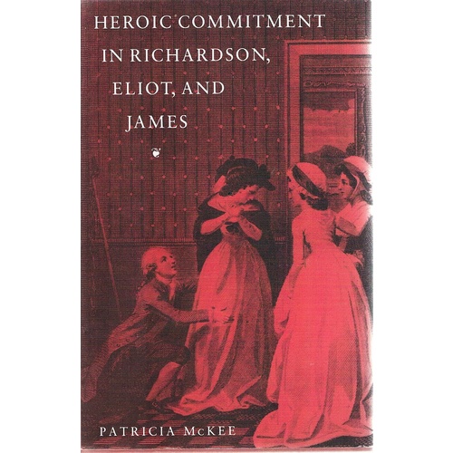 Heroic Commitment In Richardson, Eliot, And James