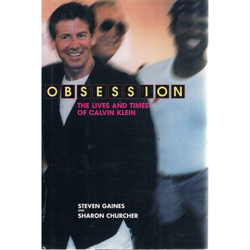 Obsession. The Lives And Times Of Calvin Klein