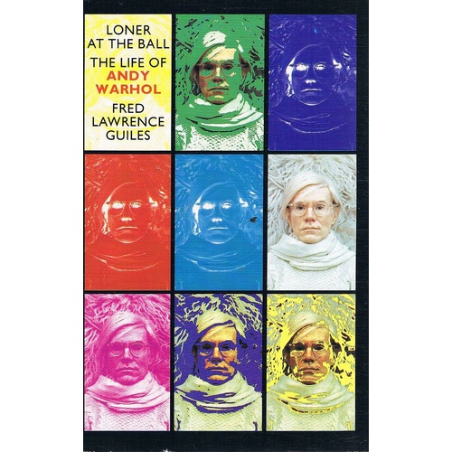 Loner At The Ball. The Life Of Andy Warhol