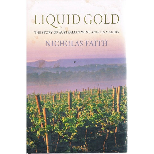 Liquid Gold. The Story Of Australian Wine And Its Makers