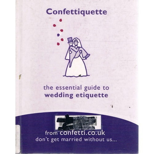 Confettiquette. The Essential Guide to Wedding Etiquette