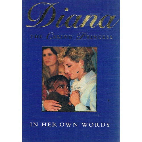 Diana. The Caring Princess. In Her Own Words