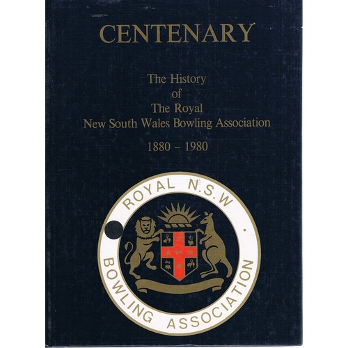 Centenary. The History Of The Royal New South Wales Bowling Association 1880-1980