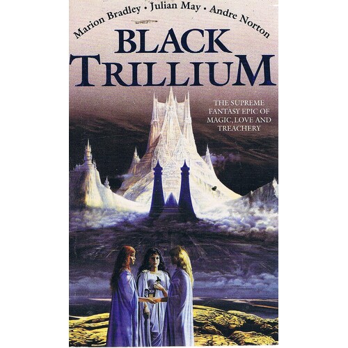 Black Trillium. The Supreme Fantasy  Epic Of Magic, Love And Treachery