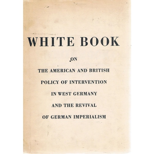 White Book. On The American And British Policy Of Intervention In West Germany And The Revival Of German Imperialism.