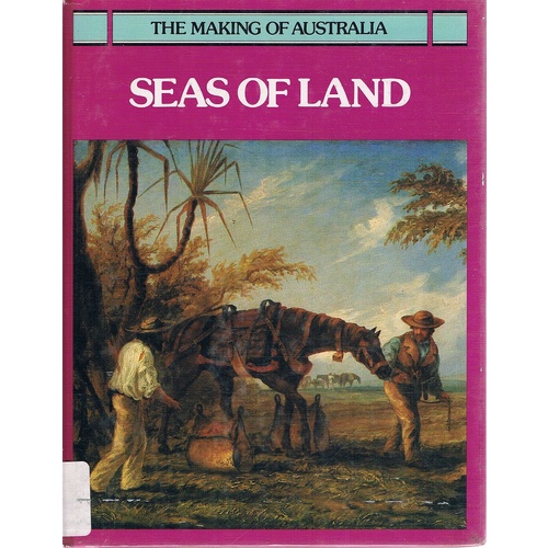 Seas Of Land. The Making Of Australia Series