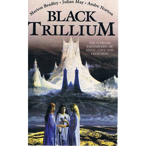 Black Trillium. The Supreme Fantasy  Epic Of Magic, Love And Treachery