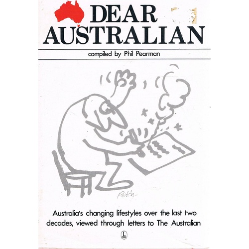 Dear Australian. An Anthology Based On A Selection Of The Most Memorable Letters To The Australian 1964-1981