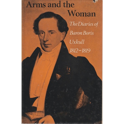 Arms And The Woman The Diaries Of Baron Boris Uxkull 1812-1819