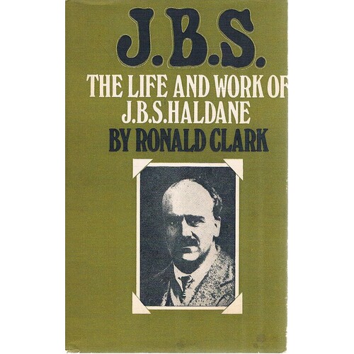 J. B. S. The Life And Work Of J.B.S. Haldane