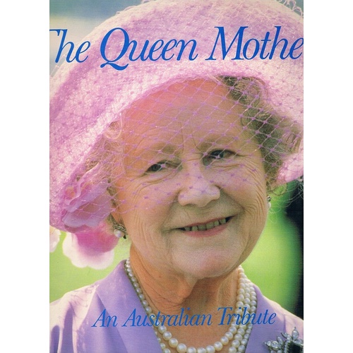 The Queen Mother. An Australian Tribute