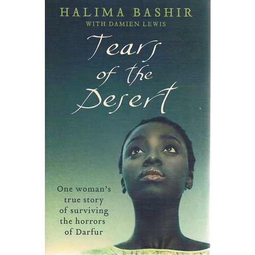 Tears Of The Desert. One Woman's True Story Of Surviving The Horrors Of Darfur