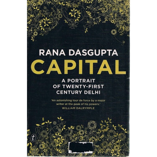 Capital. A Portrait Of Twenty-first Century Delhi