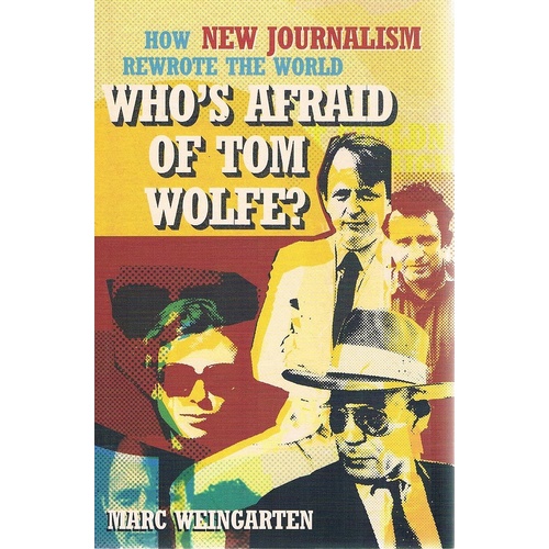 Who's Afraid Of Tom Wolfe. How New Journalism Rewrote The World