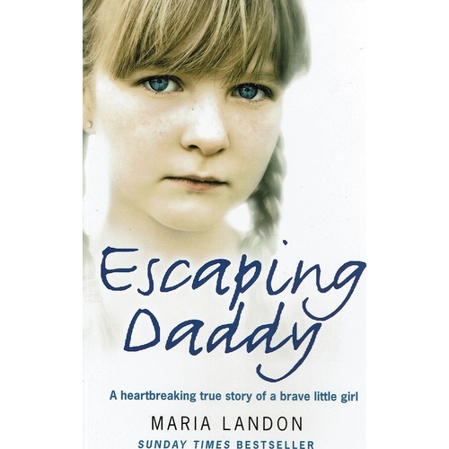 Escaping Daddy. A Heartbreaking True Story Of A Brave Little Girl