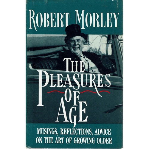 The Pleasures Of Age. Musings, Reflections,advice On The Art Of Growing Older