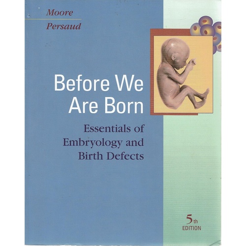 Before We Are Born. Essentials of Embryology and Birth Defects 