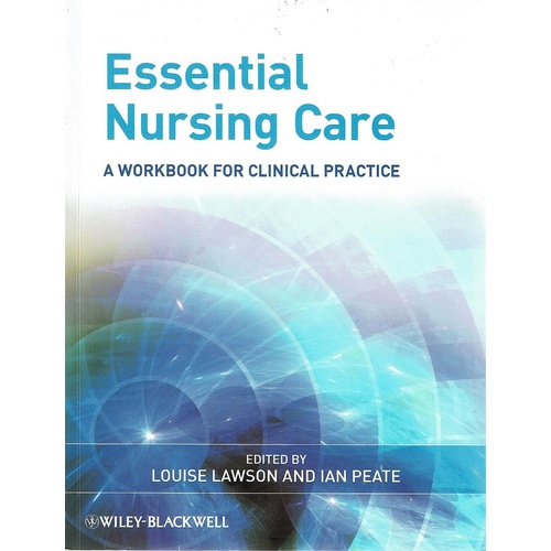 Essential Nursing Care. A Workbook For Clinical Practice