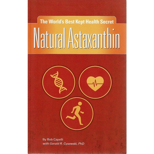 Natural Astaxanthin. The World's Best Kept Health Secret