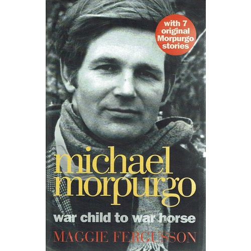 Michael Morpurgo. War Child To War Horse